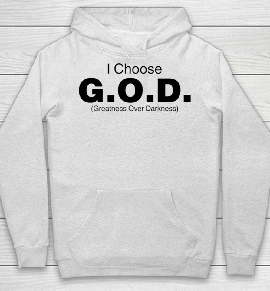 I Choose God Greatness Over Darkness Tee Hoodie