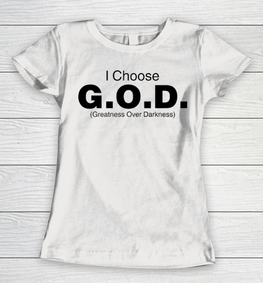 I Choose God Greatness Over Darkness Tee Women T-Shirt