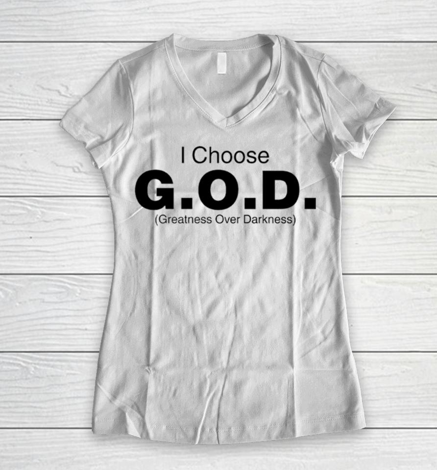 I Choose God Greatness Over Darkness Tee Women V-Neck T-Shirt