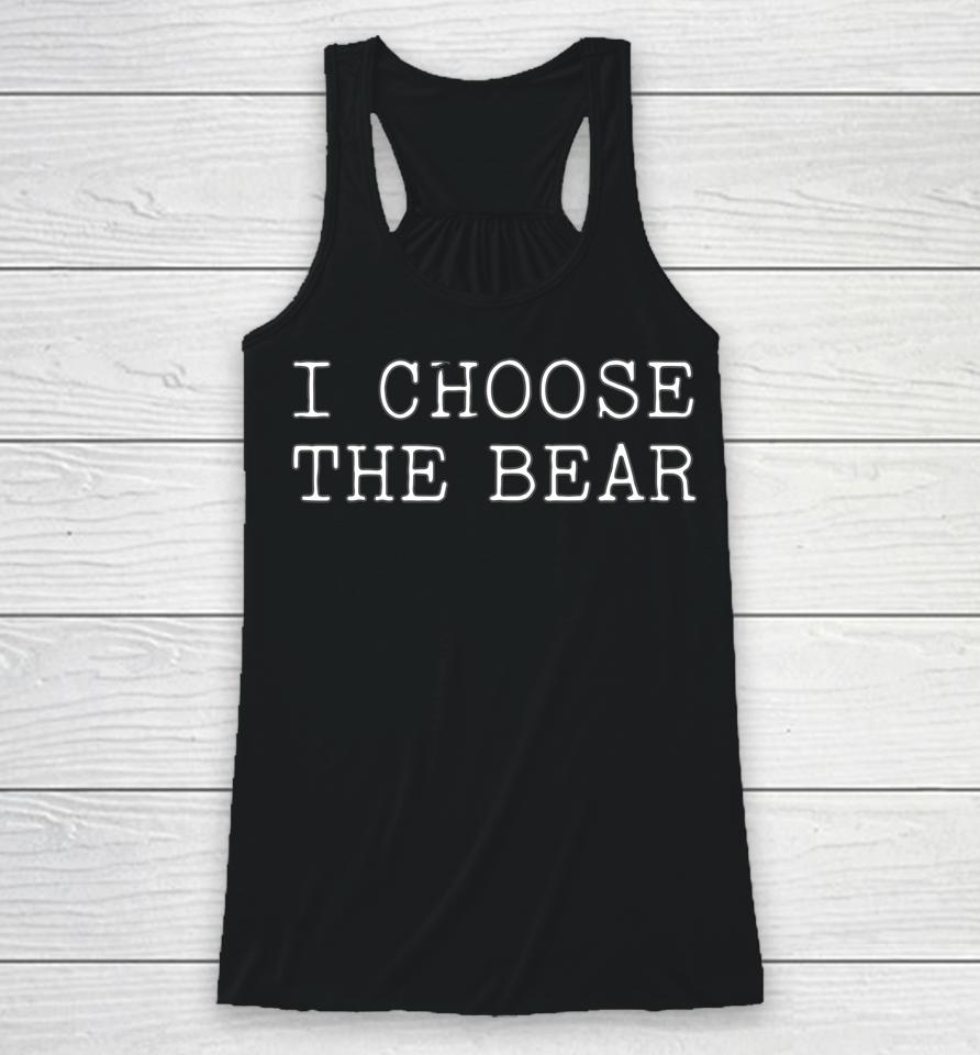 I Choose The Bear In The Woods Racerback Tank