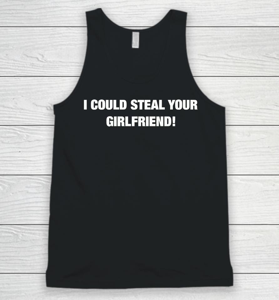 I Could Steal Your Girlfriend Unisex Tank Top