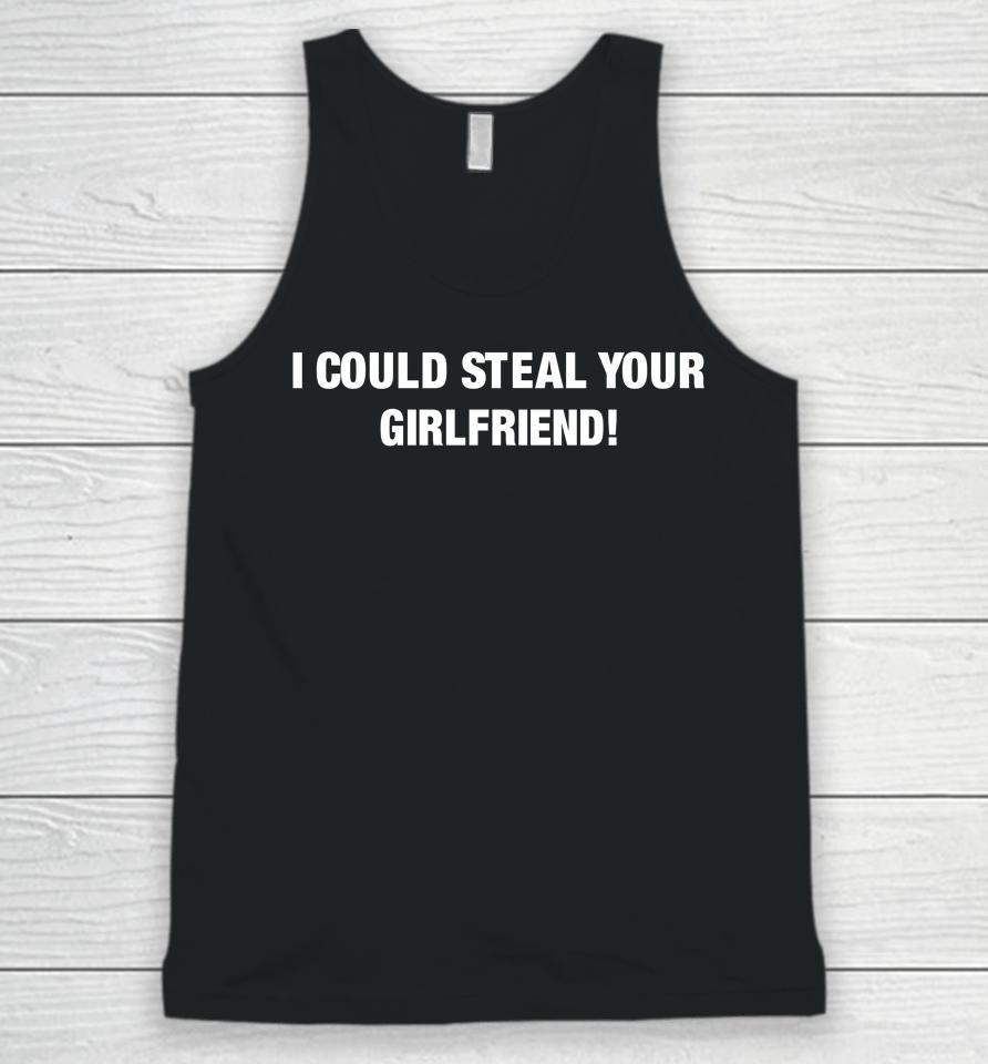 I Could Steal Your Girlfriend Unisex Tank Top