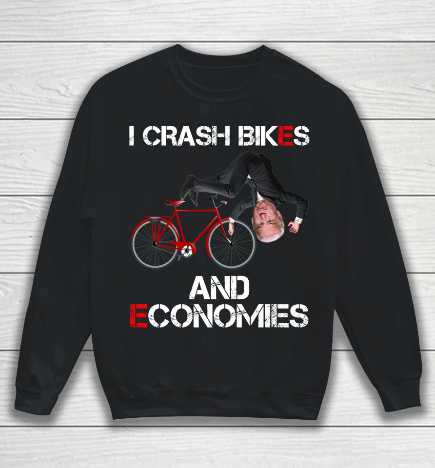 I Crash Bikes And Economies Joe Biden Falling Off Bike Sweatshirt