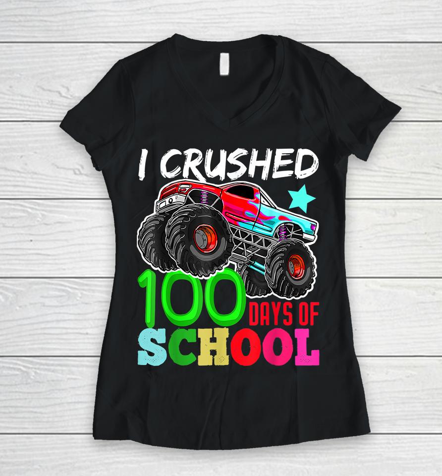 I Crushed 100 Days Of School Monster Truck Women V-Neck T-Shirt