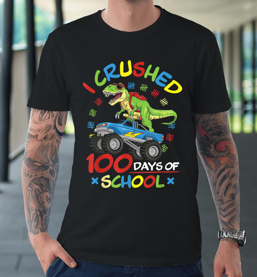 I Crushed 100 Days Of School Monster Truck T-Rex Dinosaur Premium T-Shirt