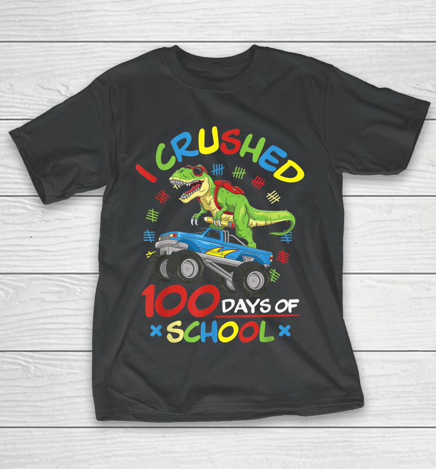 I Crushed 100 Days Of School Monster Truck T-Rex Dinosaur T-Shirt