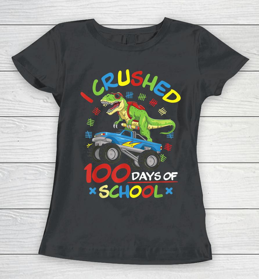 I Crushed 100 Days Of School Monster Truck T-Rex Dinosaur Women T-Shirt