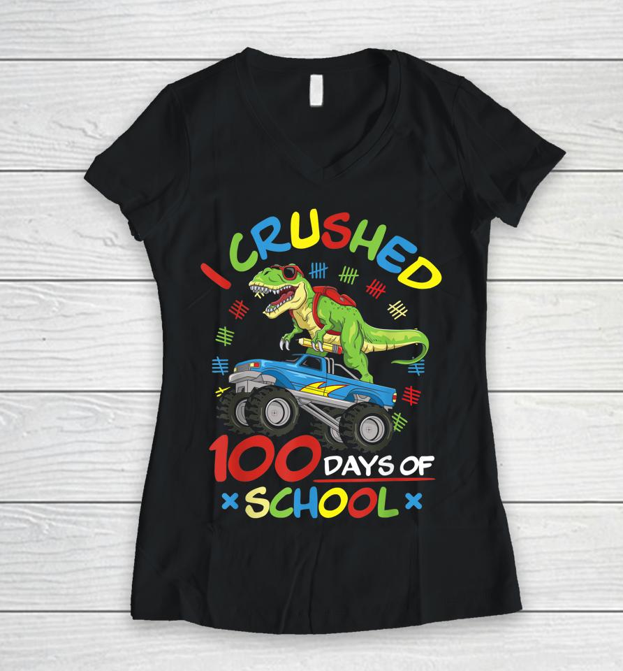 I Crushed 100 Days Of School Monster Truck T-Rex Dinosaur Women V-Neck T-Shirt