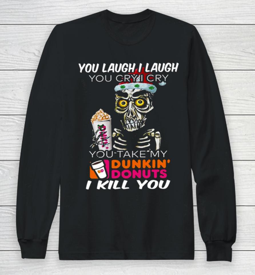 I Cry You Take My Dunkin’ Donuts Skull Funny Long Sleeve T-Shirt