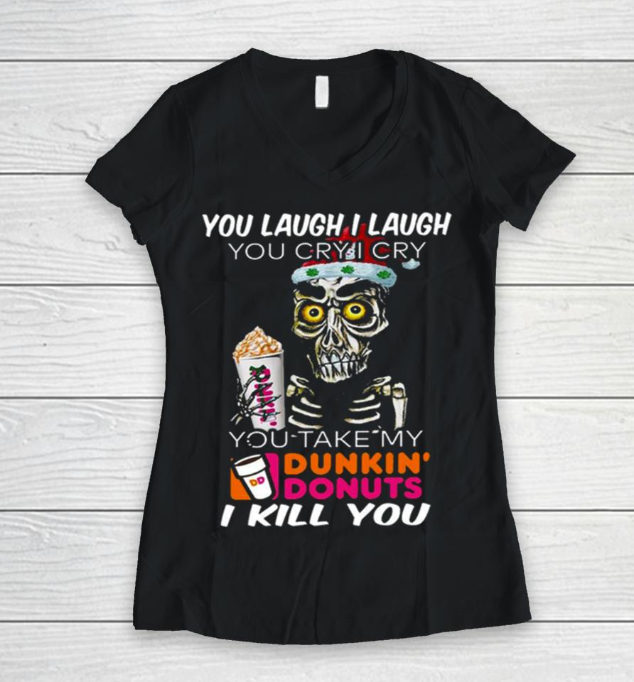 I Cry You Take My Dunkin’ Donuts Skull Funny Women V-Neck T-Shirt