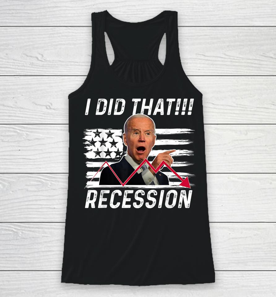 I Did That Biden Recession Funny Anti Biden Racerback Tank