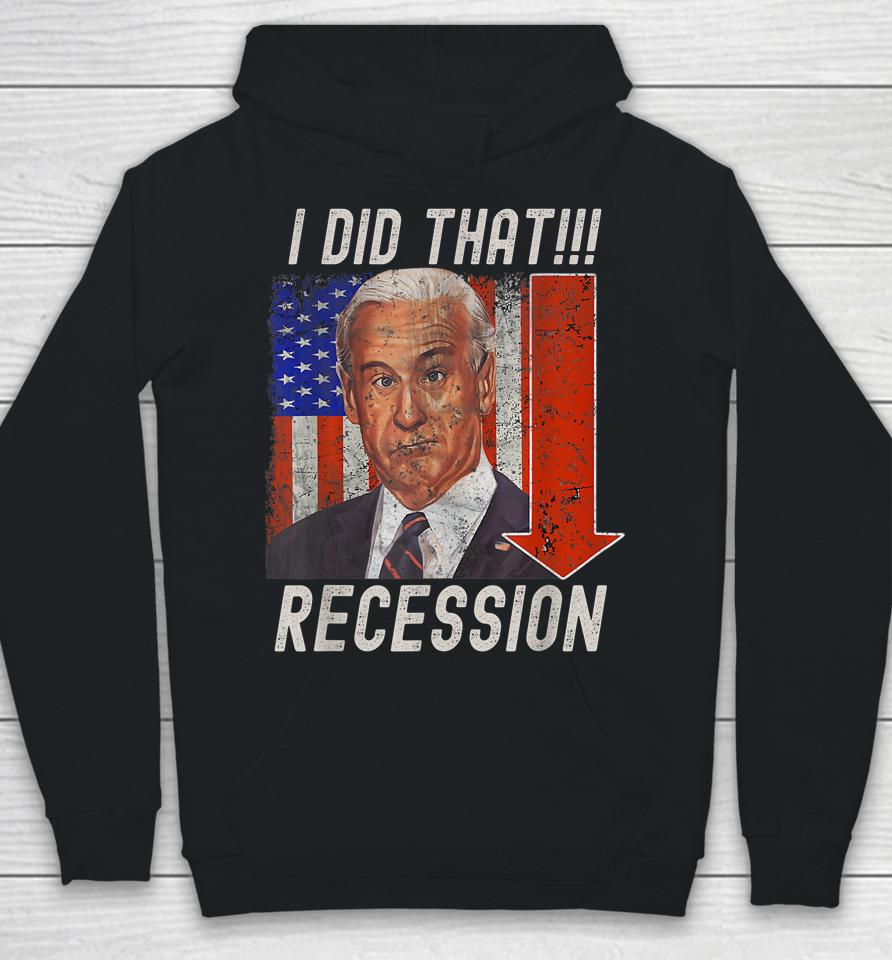 I Did That Biden Recession Funny Anti Biden Hoodie