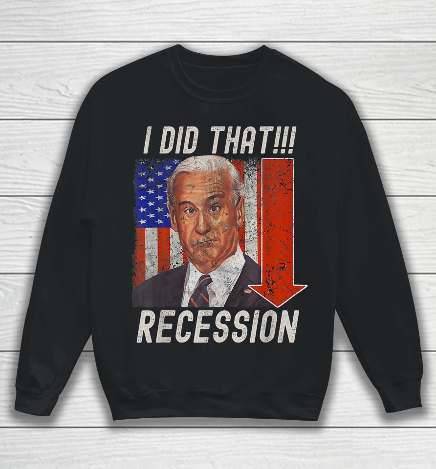 I Did That Biden Recession Funny Anti Biden Sweatshirt