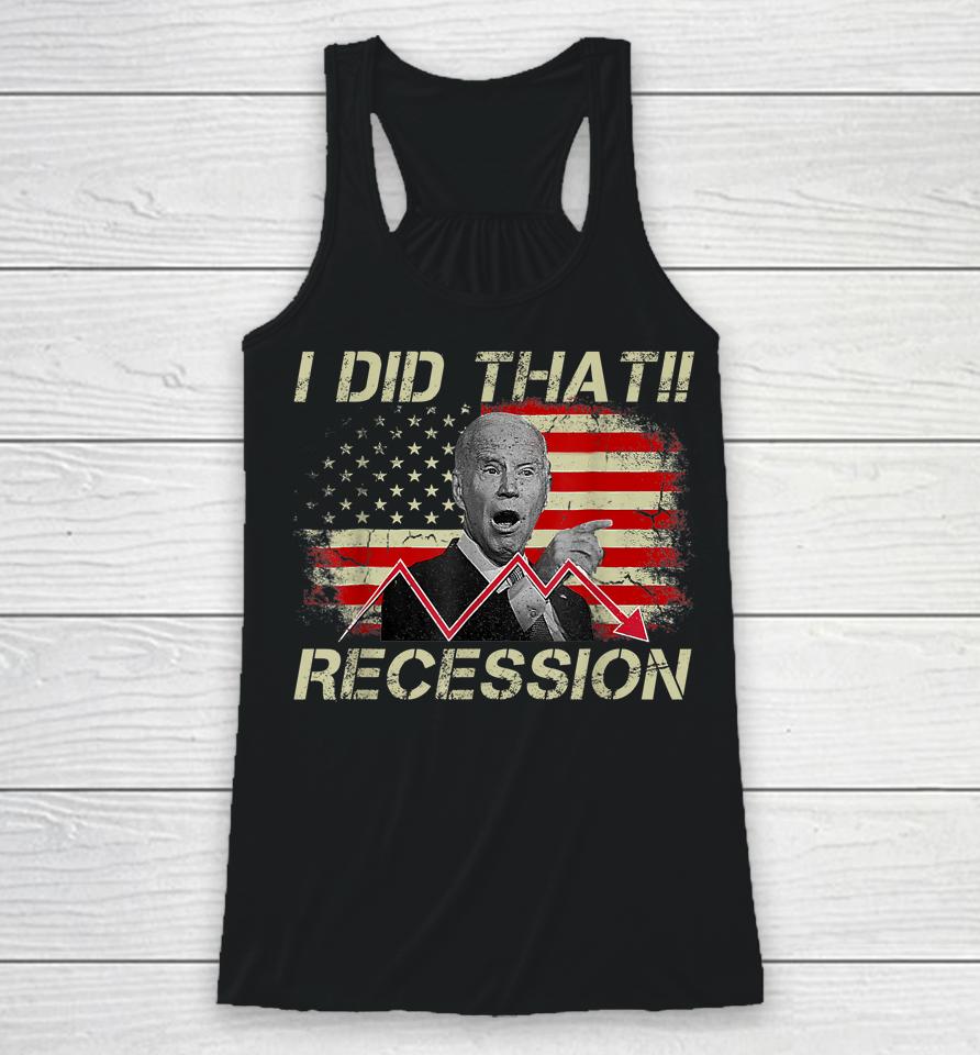 I Did That Biden Recession Funny Anti Biden Racerback Tank