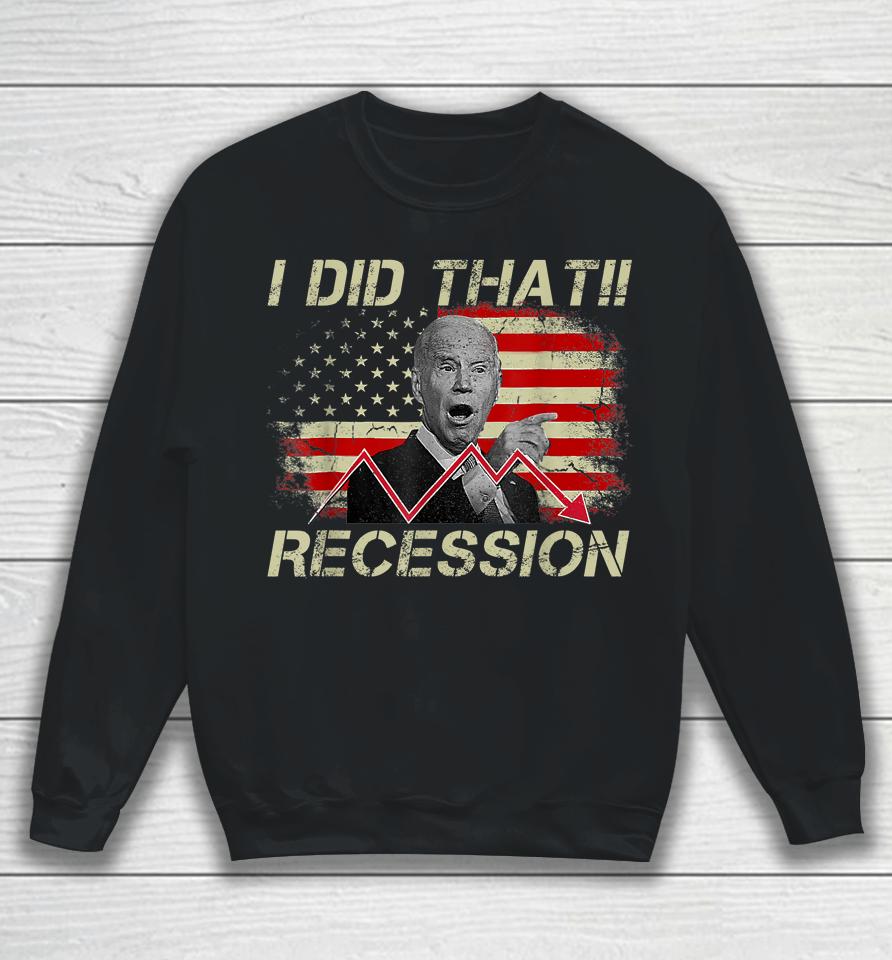 I Did That Biden Recession Funny Anti Biden Sweatshirt