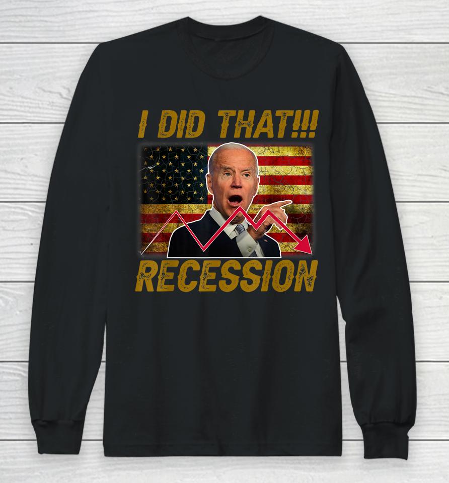 I Did That Recession Funny Anti Biden Long Sleeve T-Shirt