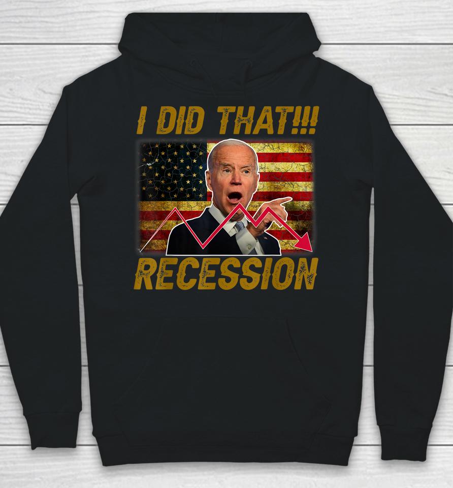 I Did That Recession Funny Anti Biden Hoodie