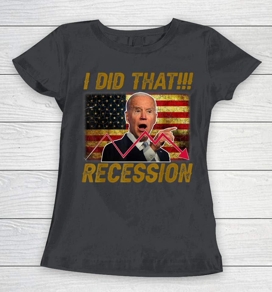 I Did That Recession Funny Anti Biden Women T-Shirt