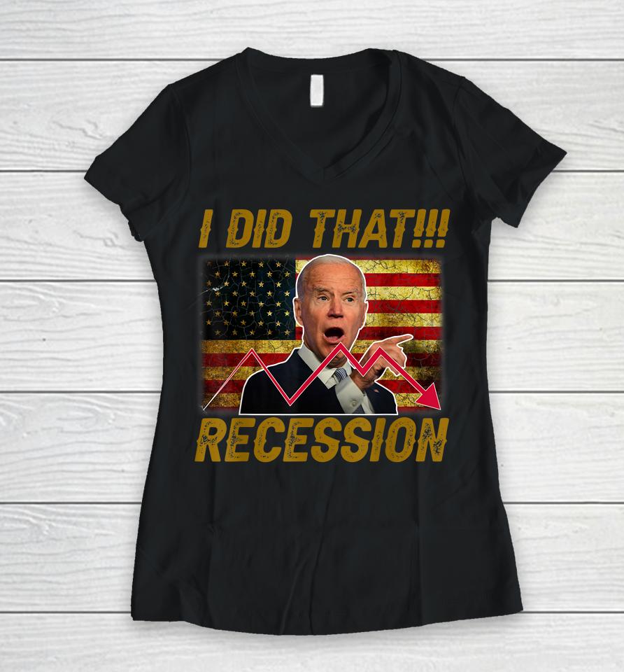I Did That Recession Funny Anti Biden Women V-Neck T-Shirt