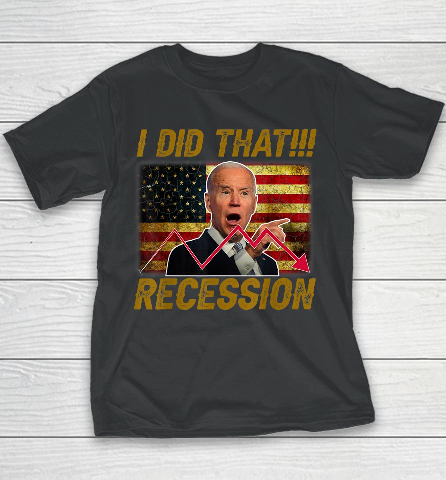 I Did That Recession Funny Anti Biden Youth T-Shirt