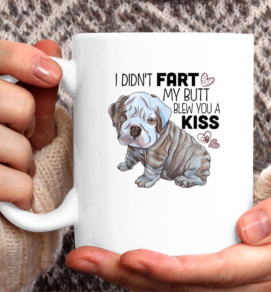 I Didn't Fart My Butt Blew You A Kiss English Bulldog Coffee Mug