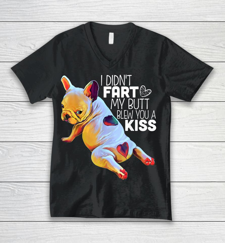 I Didn't Fart My Butt Blew You A Kiss French Bulldog Unisex V-Neck T-Shirt