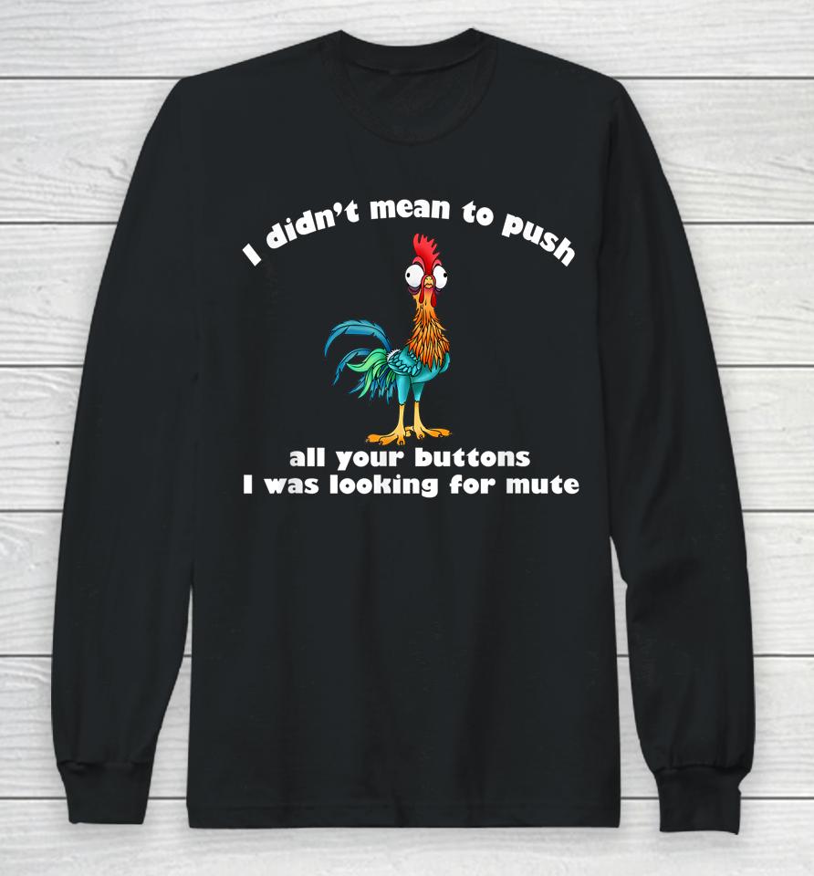 I Didn't Mean To Push All Your Buttons Long Sleeve T-Shirt