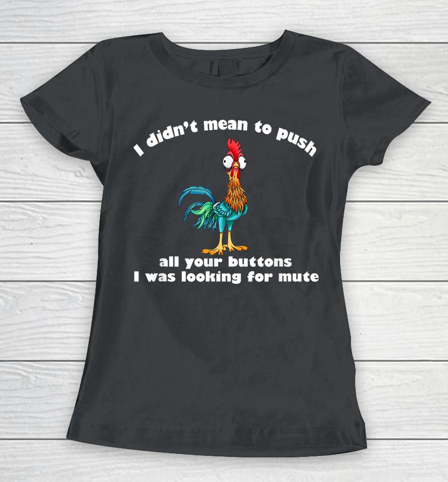 I Didn't Mean To Push All Your Buttons Women T-Shirt