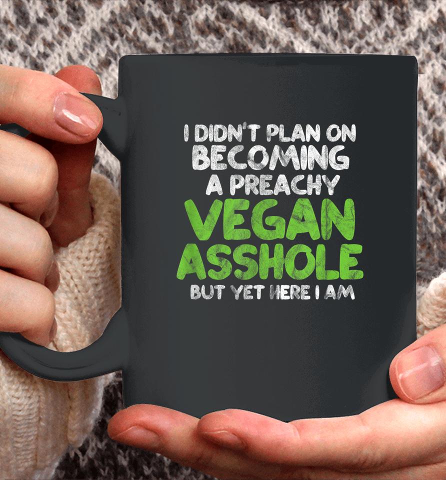 I Didn't Plan On Becoming A Preachy Vegan Asshole Coffee Mug
