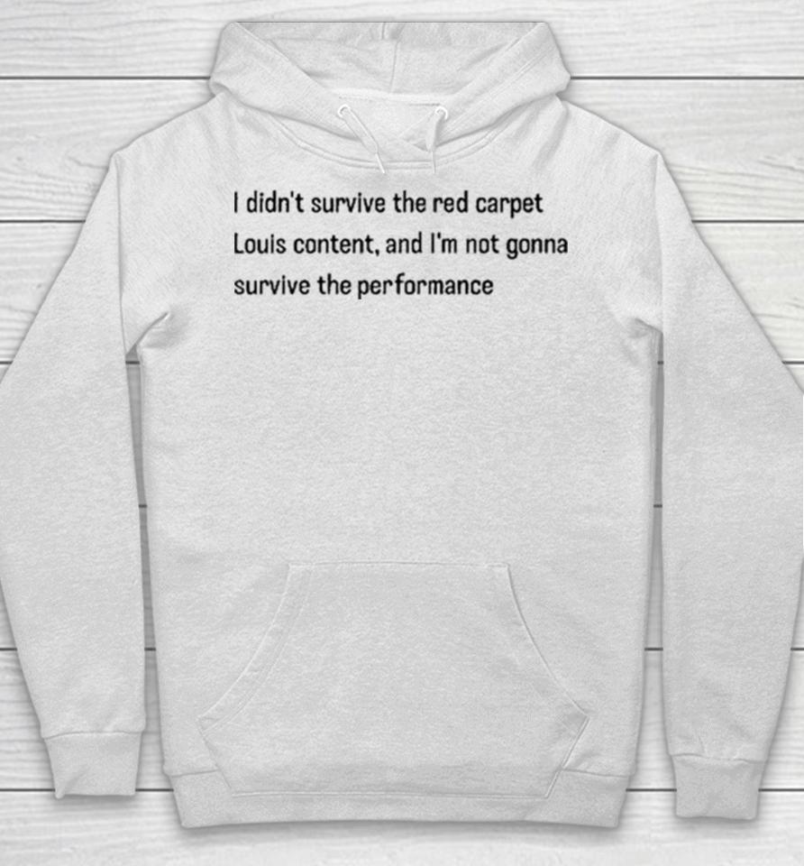 I Didn’t Survive The Red Carpet Louis Content And I’m Not Gonna Survive The Performance Hoodie