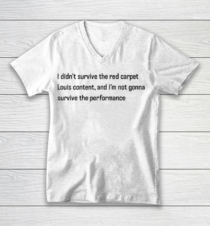 I Didn’t Survive The Red Carpet Louis Content And I’m Not Gonna Survive The Performance Unisex V-Neck T-Shirt