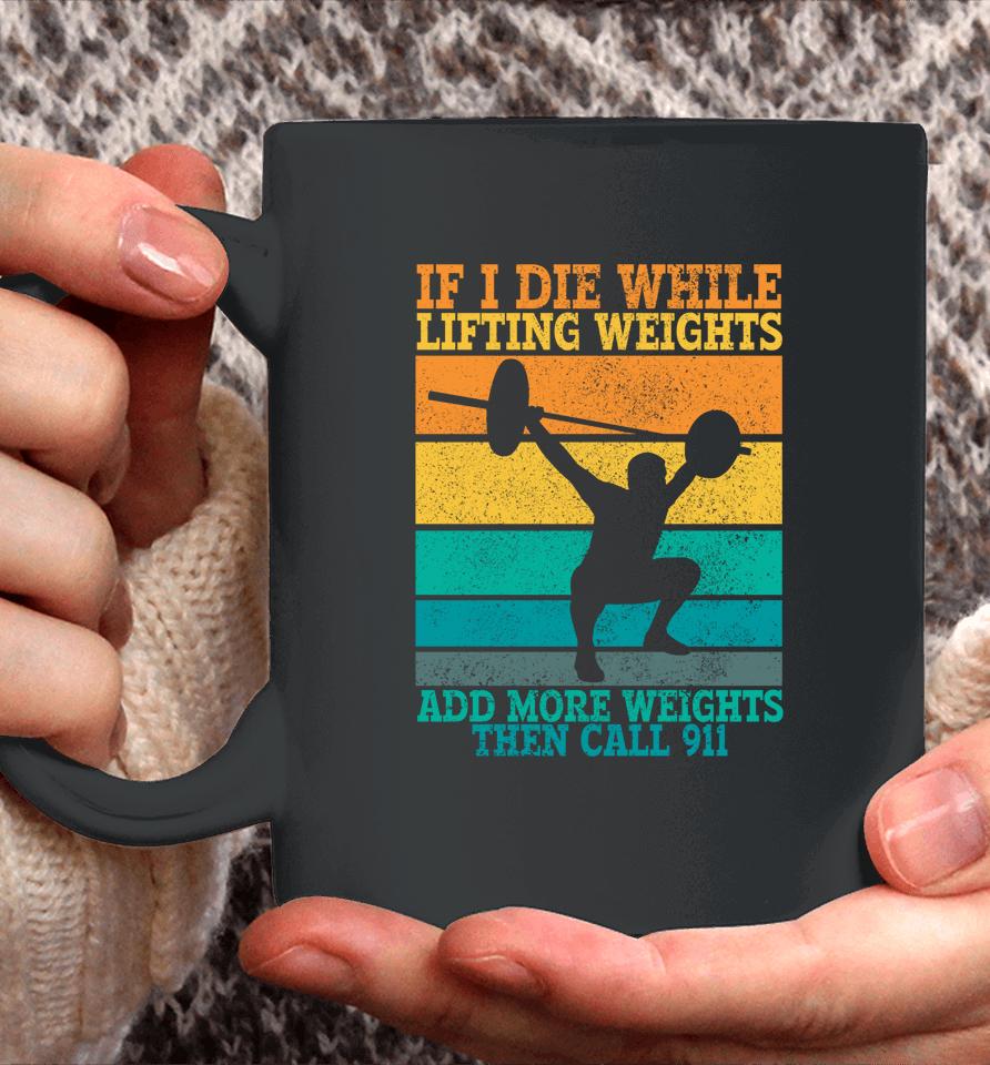 I Die While Lifting Weights Funny Workout &Amp; Gym Gifts Coffee Mug