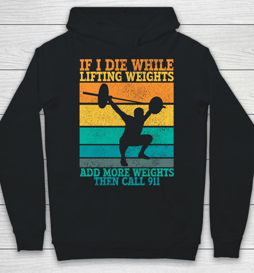 I Die While Lifting Weights Funny Workout &Amp; Gym Gifts Hoodie
