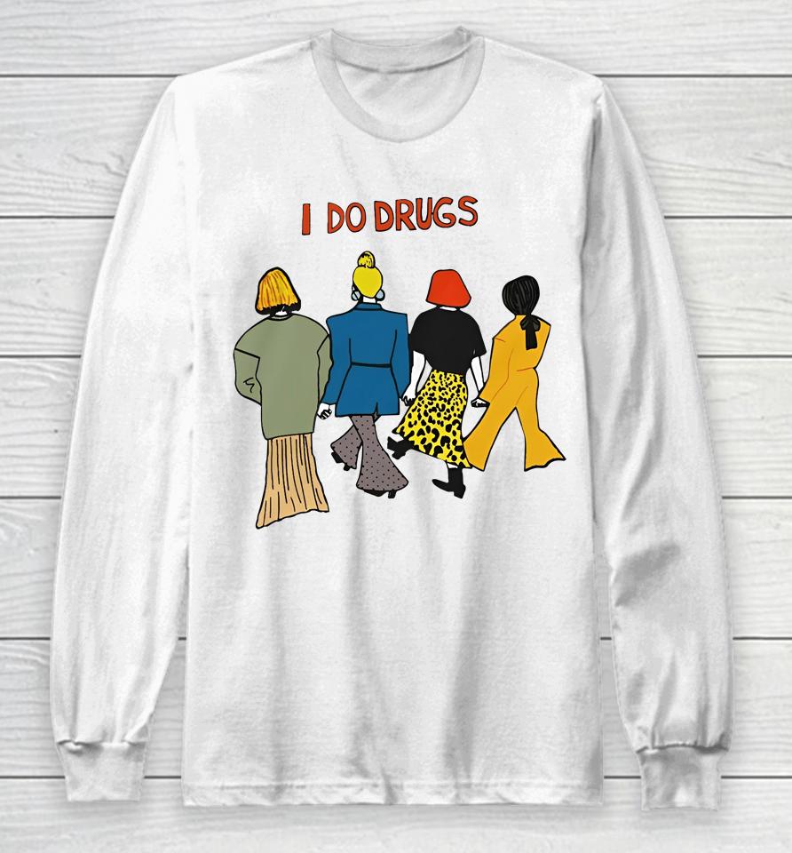 I Do Drugs Long Sleeve T-Shirt