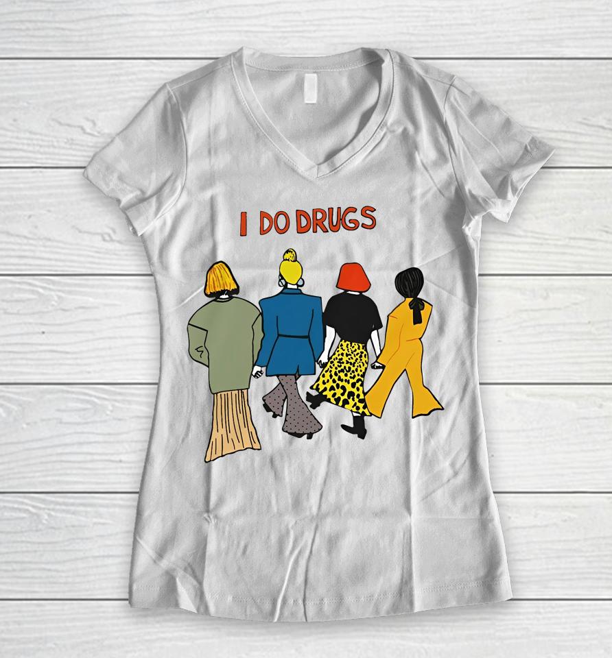 I Do Drugs Women V-Neck T-Shirt