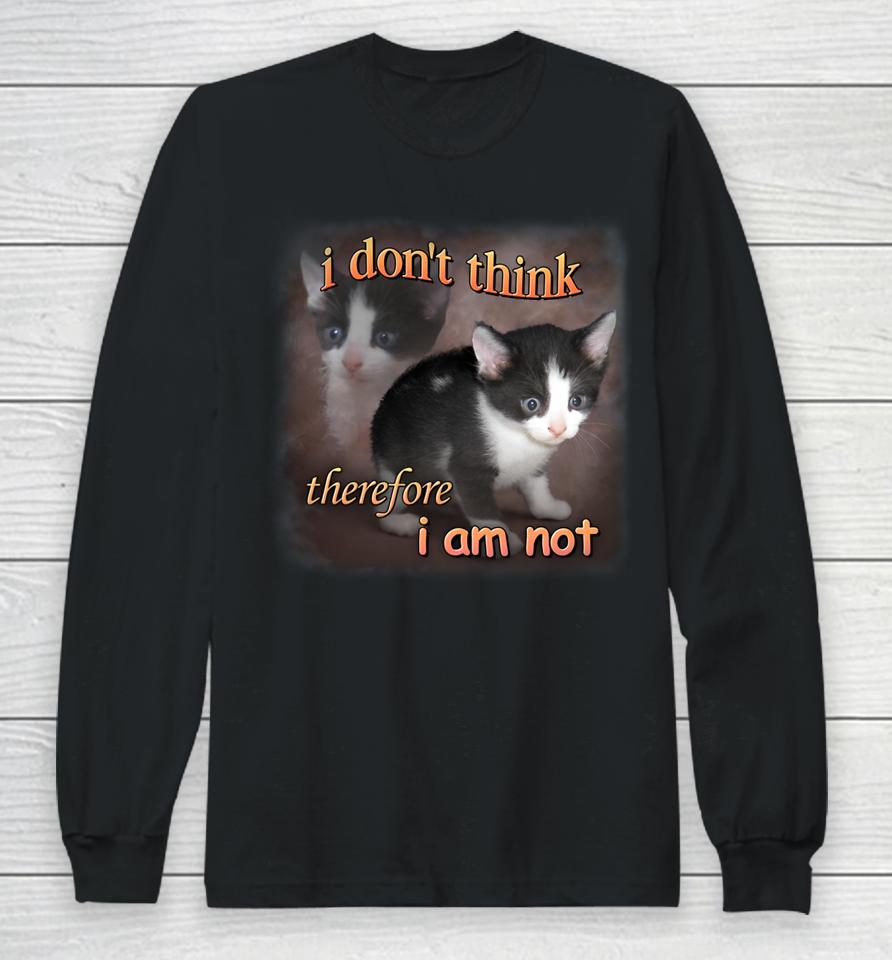 I Do Not Think Therefore I Do Not Am Cat Long Sleeve T-Shirt