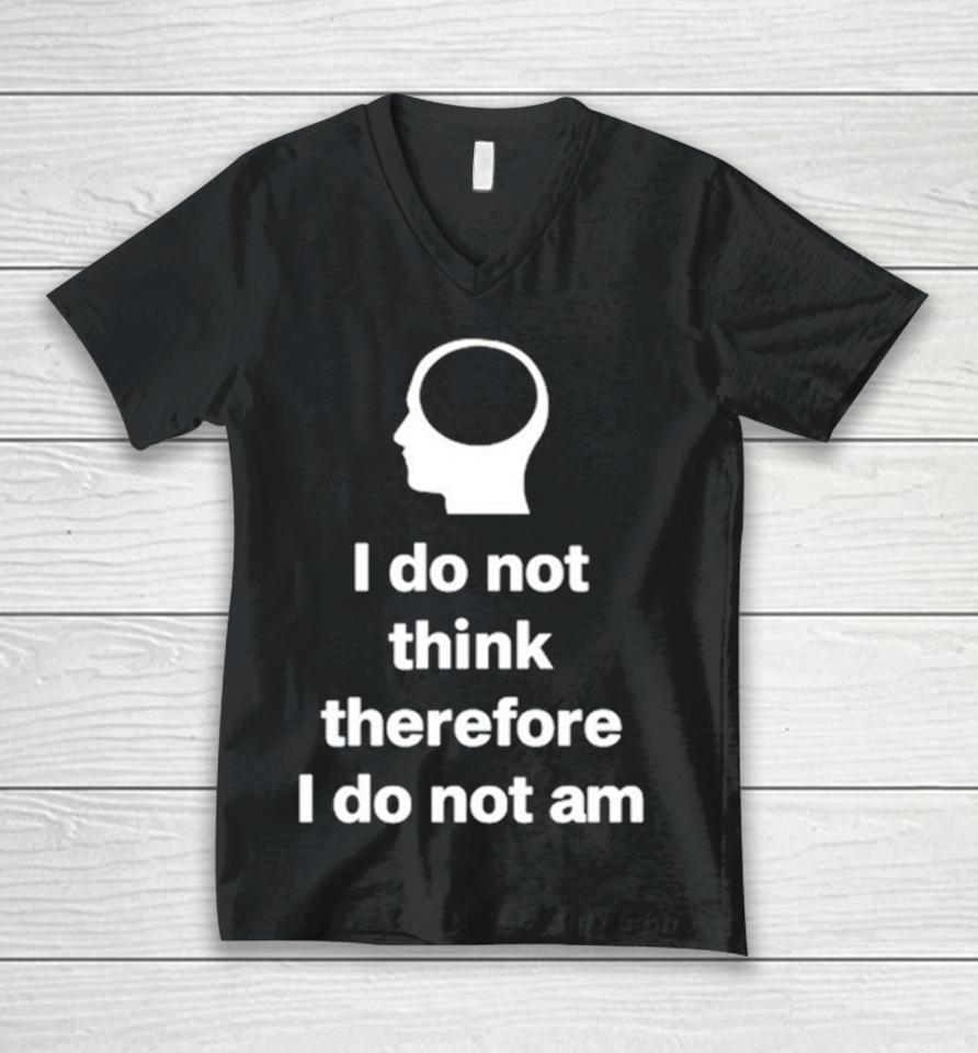 I Do Not Think Therefore I Do Not Am Classic Unisex V-Neck T-Shirt