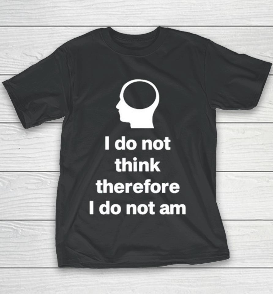 I Do Not Think Therefore I Do Not Am Classic Youth T-Shirt