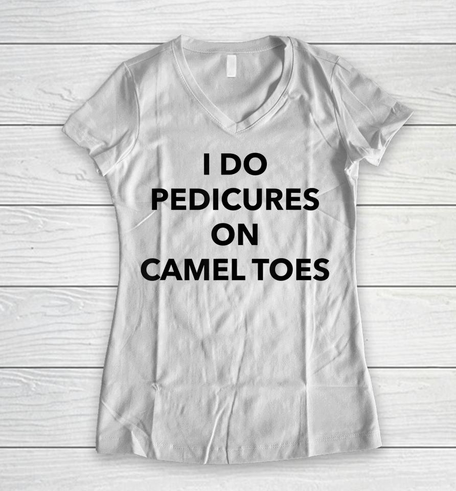 I Do Pedicures On Camel Toes Women V-Neck T-Shirt