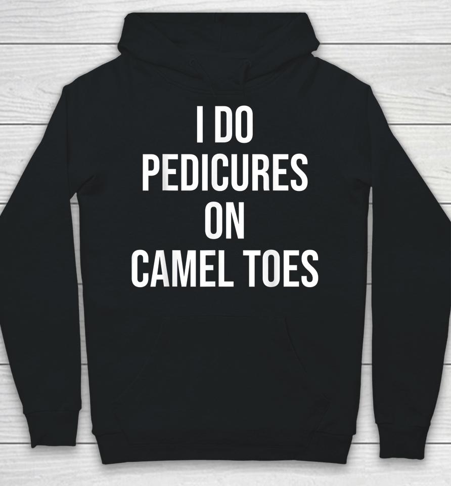 I Do Pedicures On Camel Toes Hoodie