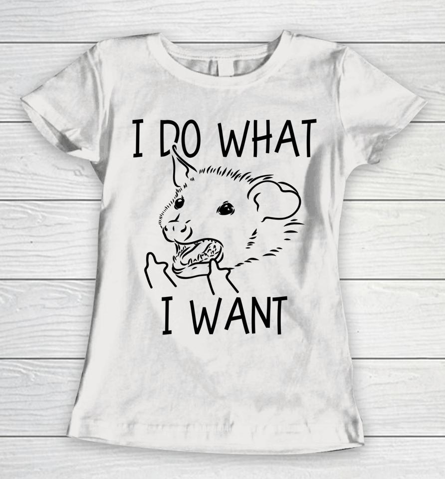 I Do What I Want Funny Possum Middle Finger Opossum Women T-Shirt