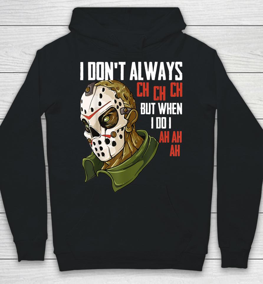 I Don't Always Ch Ch Ch Lazy Halloween Costume Horror Movie Hoodie