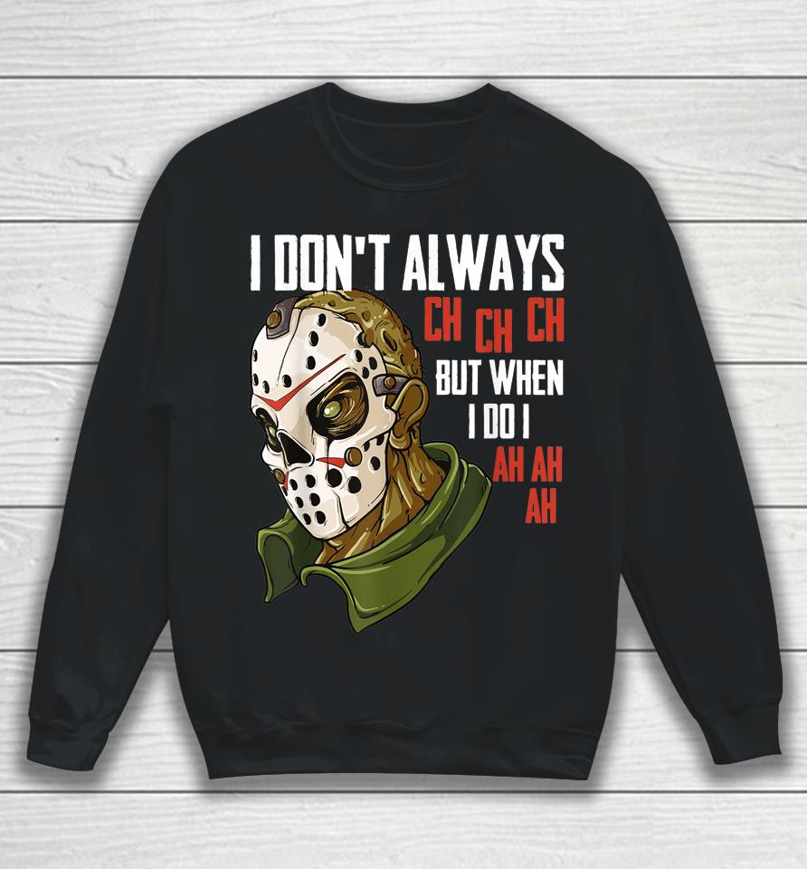 I Don't Always Ch Ch Ch Lazy Halloween Costume Horror Movie Sweatshirt