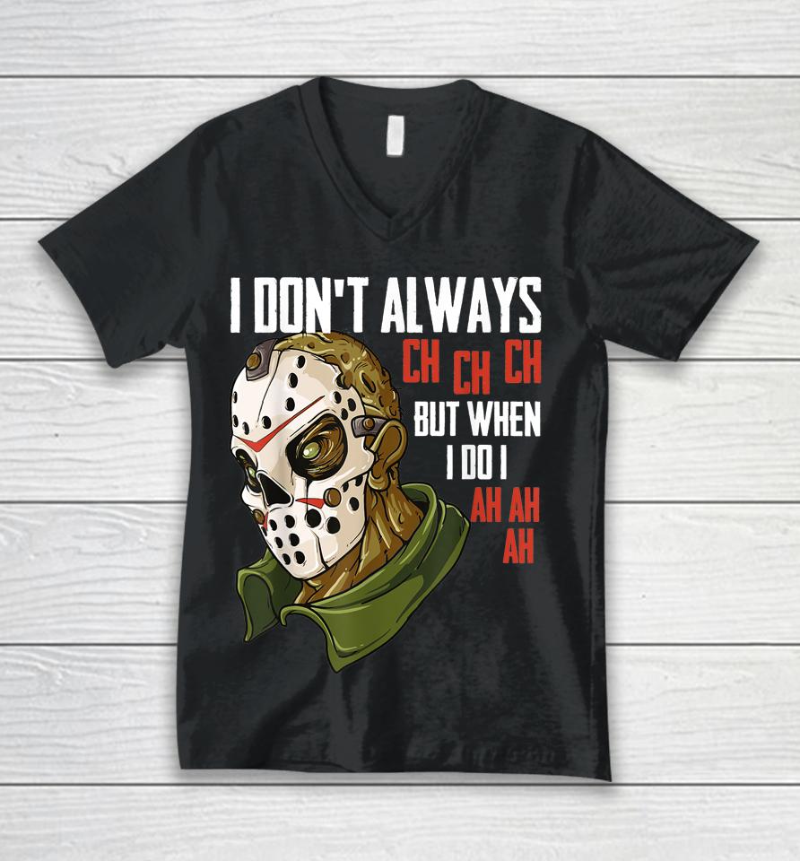 I Don't Always Ch Ch Ch Lazy Halloween Costume Horror Movie Unisex V-Neck T-Shirt