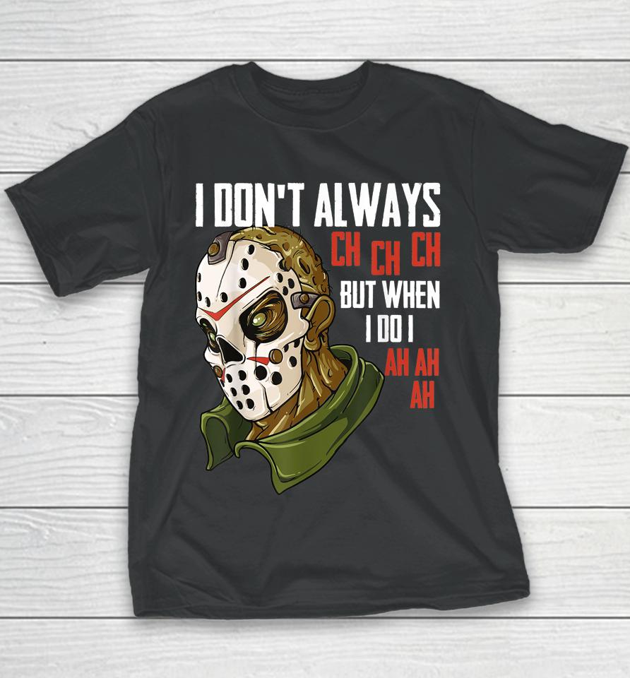 I Don't Always Ch Ch Ch Lazy Halloween Costume Horror Movie Youth T-Shirt