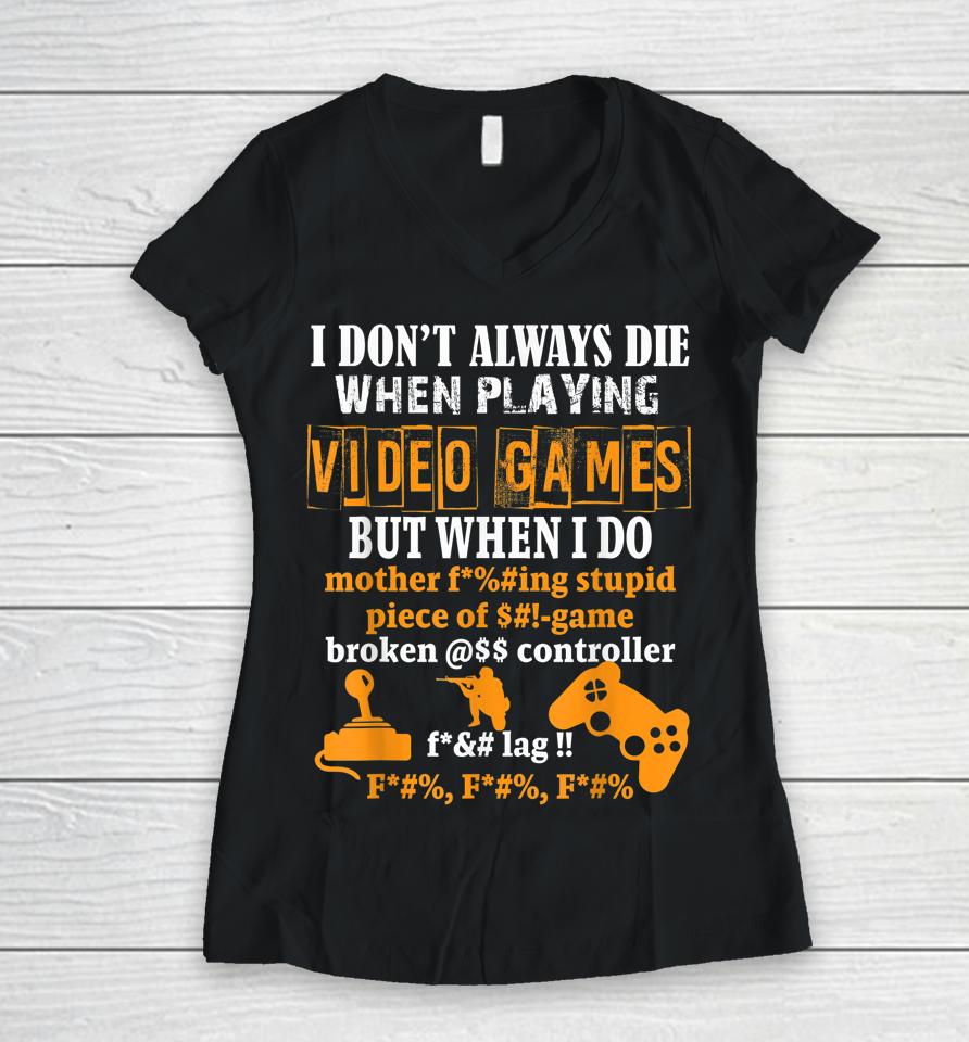 I Don't Always Die When Playing Video Games But When I Do Censored Women V-Neck T-Shirt