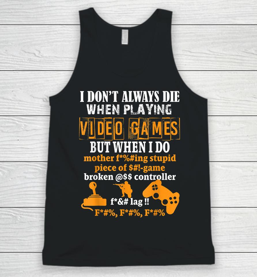 I Don't Always Die When Playing Video Games But When I Do Funny Unisex Tank Top