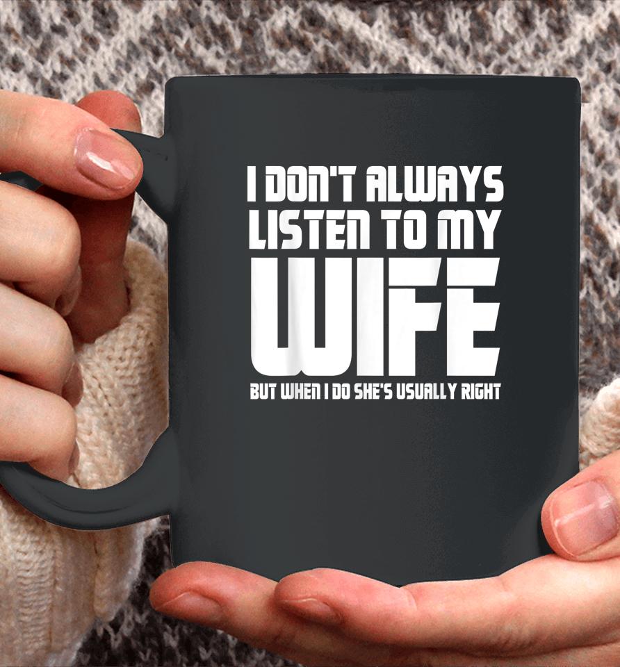 I Don't Always Listen To My Wife Funny Dad Father’s Day Coffee Mug