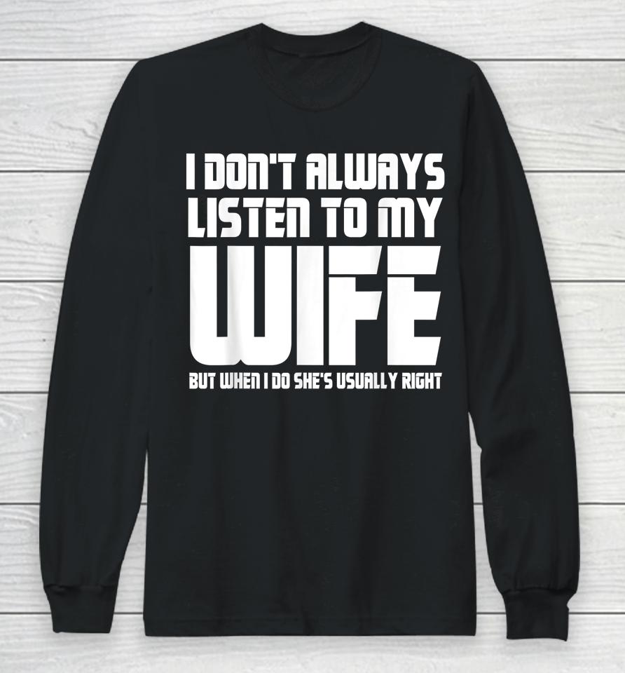 I Don't Always Listen To My Wife Funny Dad Father’s Day Long Sleeve T-Shirt