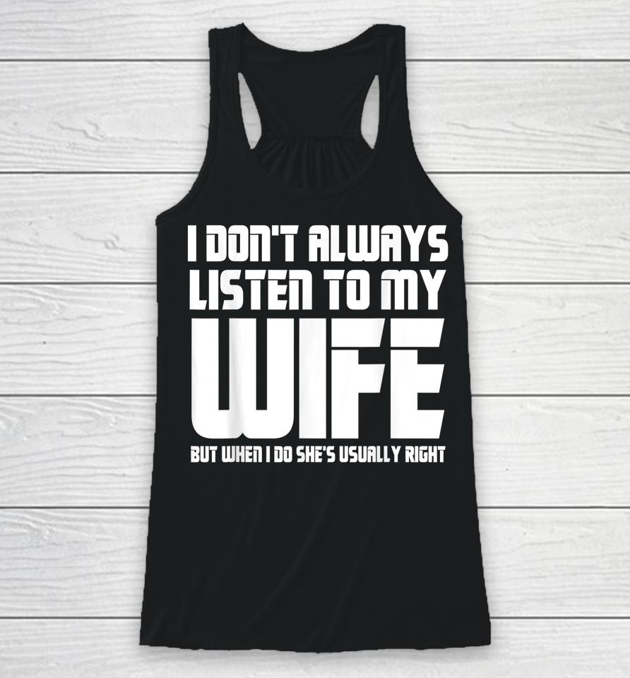 I Don't Always Listen To My Wife Funny Dad Father’s Day Racerback Tank